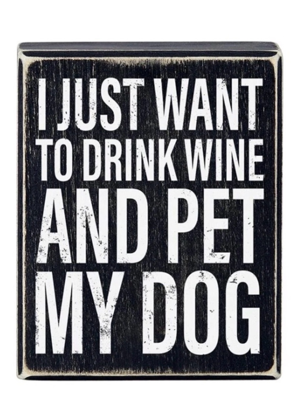 'I Just Want To Drink Wine And Pet My Dog' Decorative Sign